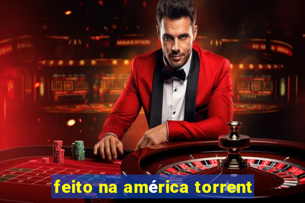 feito na américa torrent